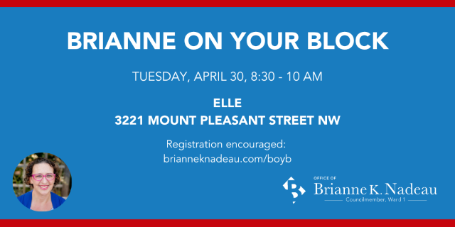 Graphic for Brianne on Your Block. Blue background with white text. Tuesday, April 30, 8:30 - 10 AM. Elle, 3221 Mount Pleasant Street NW. Registration encouraged. Photo of Brianne K. Nadeau in bottom left corner. Logo of Brianne K Nadeau in bottom right corner.